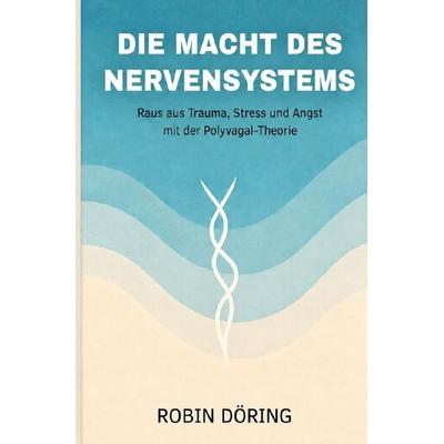 Die Macht des Nervensystems, Taschenbuch von Robin Döring, Epubli, 978-3-565-63271-8