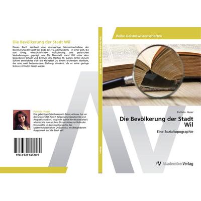 Die Bevölkerung der Stadt Wil, Taschenbuch von Patricia Huser, AV Akademikerverlag, 978-3-639-62518-9