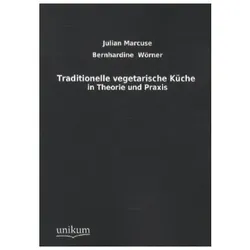Traditionelle vegetarische Küche in Theorie und Praxis, Ratgeber von Julian Marcuse, Bernhardine Wörner