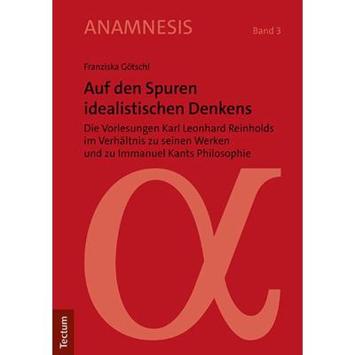 Auf den Spuren idealistischen Denkens, Taschenbuch von Franziska Götschl, Tectum Wissenschaftsverlag, 978-3-8288-4846-7
