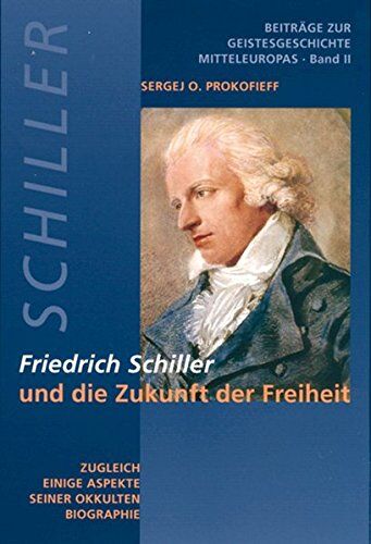 Prokofieff, Sergej O - Friedrich Schiller und die Zukunft der Freiheit: Zugleich einige Aspekte seiner okkulten Biographie - Preis vom 18.10.2026 19:22:15 h