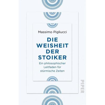 Die Weisheit der Stoiker, Taschenbuch von Massimo Pigliucci, Piper Taschenbuch, 978-3-492-23675-1