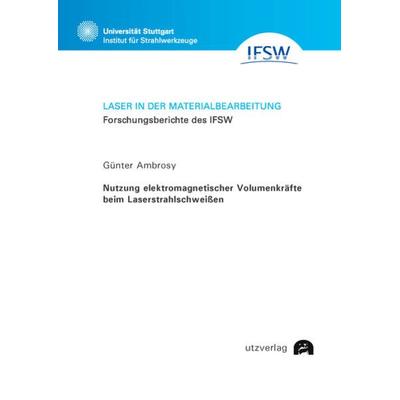 Nutzung elektromagnetischer Volumenkräfte beim Laserstrahlschweißen, Taschenbuch von Günter Ambrosy, Utzverlag GmbH, 978-3-8316-8550-9