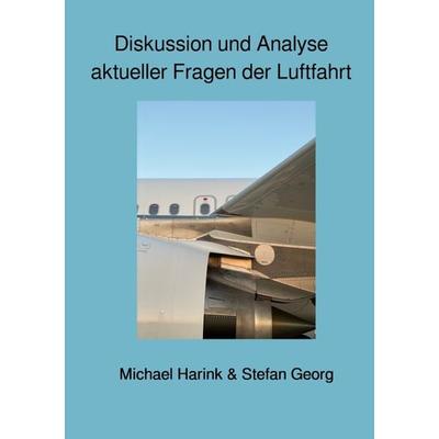 Diskussion und Analyse aktueller Fragen der Luftfahrt, Taschenbuch von Stefan Georg,Michael Harink, Epubli, 978-3-7565-1563-9