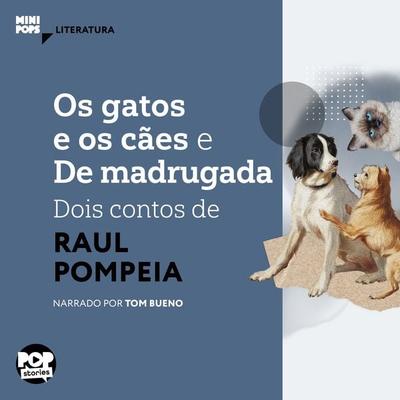 Os gatos e os cães e De madrugada: Dois contos de Raul Pompeia - Raul Pompeia, Audio, 9786554112864