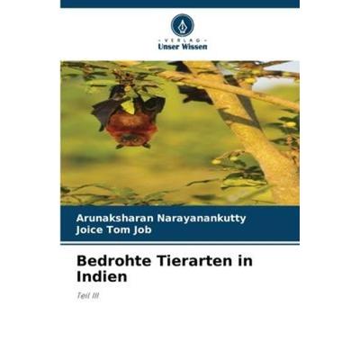 Bedrohte Tierarten in Indien, Taschenbuch von Arunaksharan Narayanankutty,Joice Tom Job, Verlag Unser Wissen, 978-620-6-10240-3