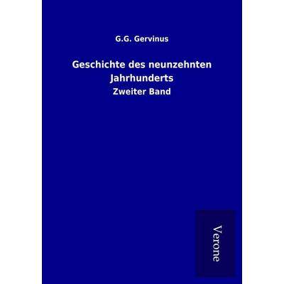 Geschichte des neunzehnten Jahrhunderts, Taschenbuch von G. G. Gervinus, BoD - Books on Demand