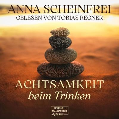 Achtsamkeit beim Trinken - Anna Scheinfrei, Audio, 4066004734811