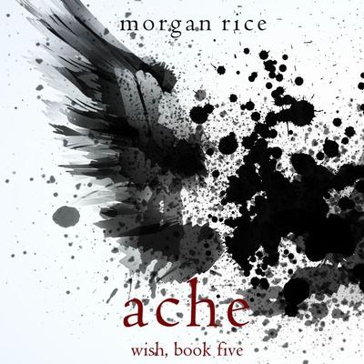 Ache (Wish, Book Five) - Morgan Rice, Audio, 9781094329451