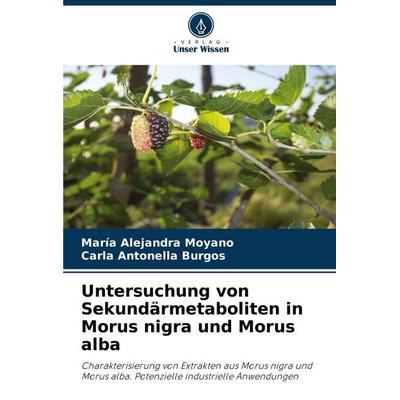 Untersuchung von Sekundärmetaboliten in Morus nigra und Morus alba, Taschenbuch von María Alejandra Moyano,Carla Antonella Burgos, Verlag Unser