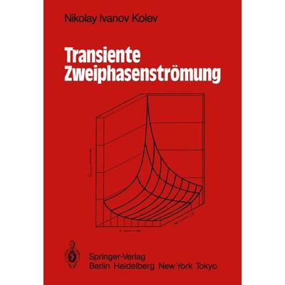 Transiente Zweiphasen-Strömung, Taschenbuch von Nikolay I. Kolev, Springer Berlin, 978-3-642-50108-1