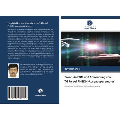 Trends in EDM und Anwendung von TGRA auf PMEDM-Ausgabeparameter, Taschenbuch von BSV Ramarao, Verlag Unser Wissen, 978-620-2-98622-9