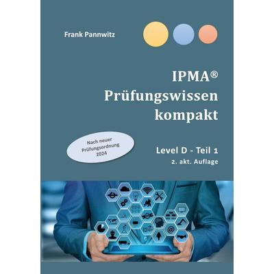 IPMA® Prüfungswissen kompakt, Taschenbuch von Frank Pannwitz, BoD – Books on Demand, 978-3-7578-9092-6