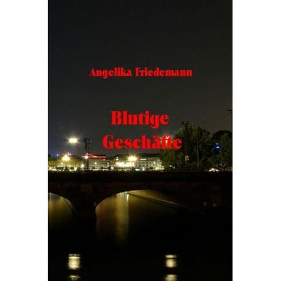 Blutige Geschäfte, Taschenbuch von Angelika Friedemann, Epubli, 978-3-565-56364-7
