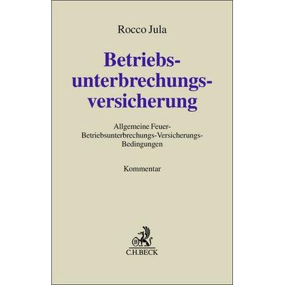 Betriebsunterbrechungsversicherung, Gebundene Ausgabe von Rocco Jula, C.H. Beck, 978-3-406-76082-2