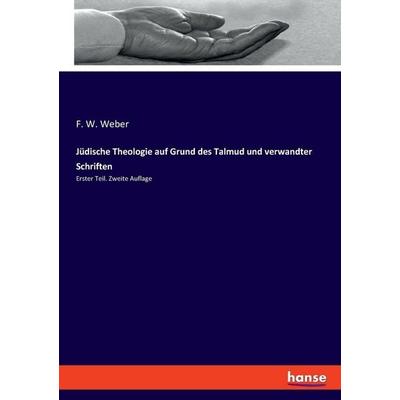 Jüdische Theologie auf Grund des Talmud und verwandter Schriften, Taschenbuch von F. W. Weber, Hansebooks, 978-3-348-07912-9