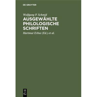 Ausgewählte philologische Schriften, Gebundene Ausgabe von Wolfgang P. Schmid, De Gruyter, 978-3-11-008849-6