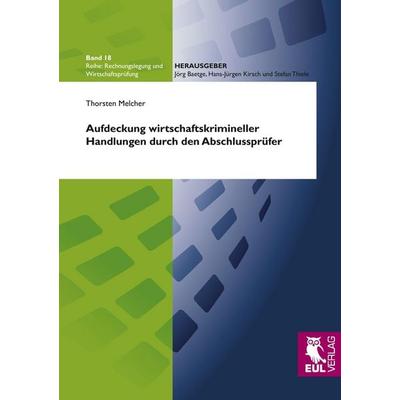 Aufdeckung wirtschaftskrimineller Handlungen durch den Abschlussprüfer, Taschenbuch von Thorsten Melcher, Josef Eul Verlag, 978-3-89936-832-1