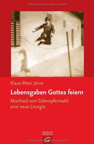 Klaus-Peter Jörns - Lebensgaben Gottes feiern: Abschied vom Sühnopfermahl: eine neue Liturgie: Abschied vom Sühneopfermahl: eine neue Liturgie - Preis vom 30.09.2026 09:01:18 h