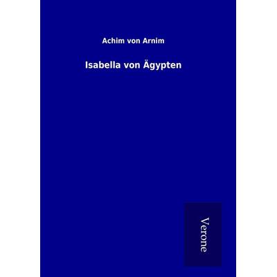 Isabella von Ägypten, Gebundene Ausgabe von Achim Arnim, BoD - Books on Demand