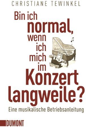 Christiane Tewinkel - Bin ich normal, wenn ich mich im Konzert langweile?: Eine musikalische Betriebsanleitung - Preis vom 30.09.2026 22:30:23 h