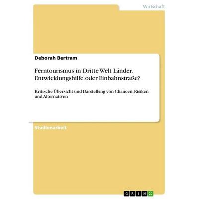 Ferntourismus in Dritte Welt Länder. Entwicklungshilfe oder Einbahnstraße?, Taschenbuch von Deborah Bertram, GRIN, 978-3-656-69982-8