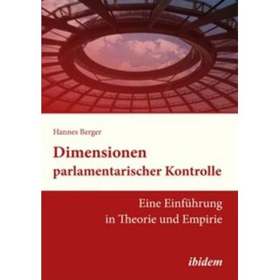 Dimensionen parlamentarischer Kontrolle, Taschenbuch von Hannes Berger, Ibidem, 978-3-8382-0579-3