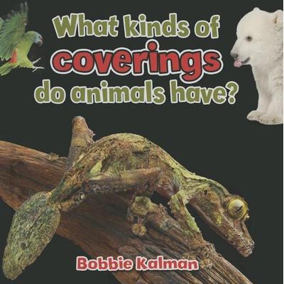 What Kinds of Coverings Do Animals Have?, Gebundene Ausgabe von Bobbie Kalman, Crabtree, 978-0-7787-1466-8