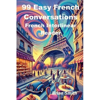 99 Easy French Conversations, Taschenbuch von Brian Smith, BJS Books