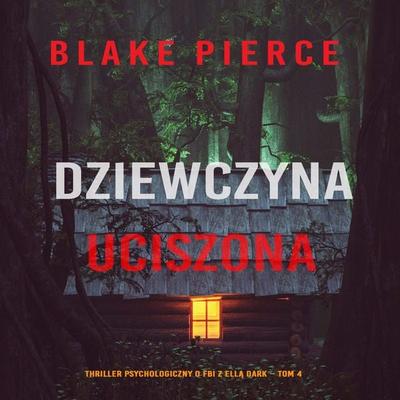 Dziewczyna, uciszona (Thriller psychologiczny o FBI z Ellą Dark – Tom 4) - Blake Pierce, Audio, 9798341595071