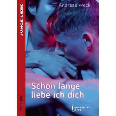Schon lange liebe ich dich, Taschenbuch von Andreas Weck, Himmelstürmer, 978-3-9875814-3-4
