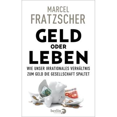 Geld oder Leben, Gebundene Ausgabe von Marcel Fratzscher, Berlin Verlag, 978-3-8270-1456-6