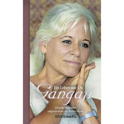 Gangaji - Ein Leben wie Du, Gebundene Ausgabe von Gangaji,Roslyn Moore, Advaitamedia, 978-3-936718-06-5