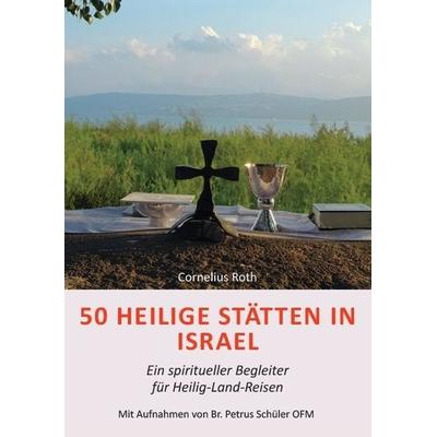 50 Heilige Stätten in Israel – Ein spiritueller Begleiter für Heilig-Land-Reisen, Taschenbuch von Cornelius Roth, Fink, Josef