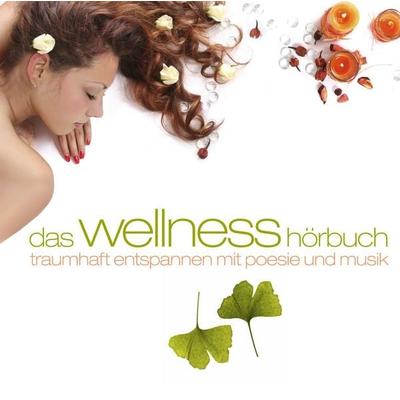 Das Wellness-Hörbuch - Andrew Marvel,Johann Wolfgang von Goethe,Edvard Grieg,Heinrich Heine,Stefan George, Audio, 4056198052563