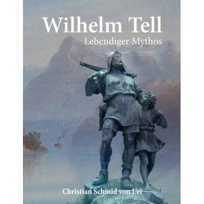 Wilhelm Tell, Taschenbuch von Christian Schmid Uri, BoD – Books on Demand, 978-3-7431-5153-6