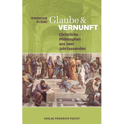 Glaube und Vernunft, Gebundene Ausgabe von Emmeram Kränkl, Pustet, F, 978-3-7917-2753-0