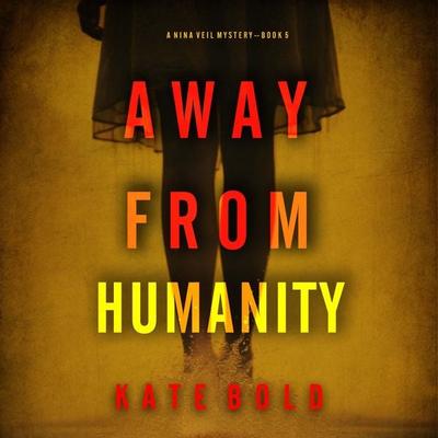 Away From Humanity (A Nina Veil FBI Suspense Thriller--Book 5) - Kate Bold, Audio, 9781094332574