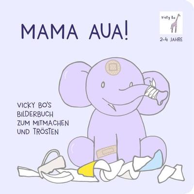 Mama Aua! Bilderbuch zum Mitmachen und Trösten ab 2 Jahre, Gebundene Ausgabe von Vicky Bo, Vicky Bo Verlag GmbH, 978-3-944956-29-9