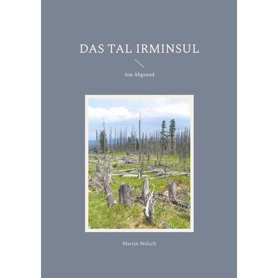 Das Tal Irminsul, Taschenbuch von Martin Welsch, BoD – Books on Demand, 978-3-7583-1721-7