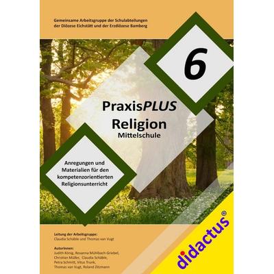 PraxisPLUS Religion 6 für die Mittelschule, Set von Claudia Schäble,Thomas van Vugt,Judith König,Rosanna Mühlbach-Griebel,Christian Müller, Didactus,