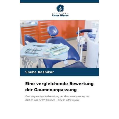 Eine vergleichende Bewertung der Gaumenanpassung, Taschenbuch von Sneha Kashikar, Verlag Unser Wissen, 978-620-0-69183-5