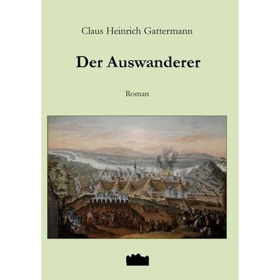 Der Auswanderer, Taschenbuch von Claus Heinrich Gattermann, Uskok-Verlag, 978-3-9817161-0-8