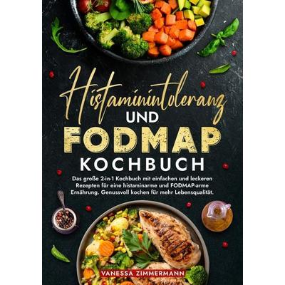 Histaminintoleranz und Fodmap Kochbuch, Taschenbuch von Vanessa Zimmermann, Tredition, 978-3-384-22558-0
