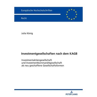 Investmentgesellschaften nach dem KAGB, Taschenbuch von Julia König, Peter Lang GmbH, Internationaler Verlag der Wissenschaften, 978-3-631-80360-8