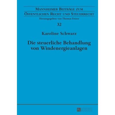 Die steuerliche Behandlung von Windenergieanlagen, Gebundene Ausgabe von Karoline Schwarz, Peter Lang GmbH, Internationaler Verlag der Wissenschaften,