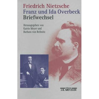 Friedrich Nietzsche / Franz und Ida Overbeck: Briefwechsel, Gebundene Ausgabe von Friedrich Nietzsche,Franz Overbeck,Ida Overbeck, J.B. Metzler, Part