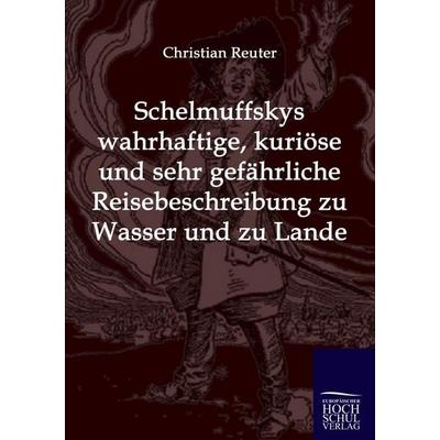Schelmuffskys wahrhaftige, kuriöse und sehr gefährliche Reisebeschreibung zu Wasser und zu Lande, Taschenbuch von Reuter Christian, EHV Academicpress,