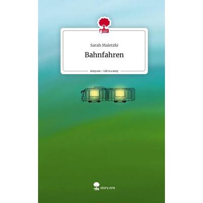 Bahnfahren. Life is a Story - story.one, Gebundene Ausgabe von Sarah Maletzki, Story.one publishing, 978-3-7115-1832-3