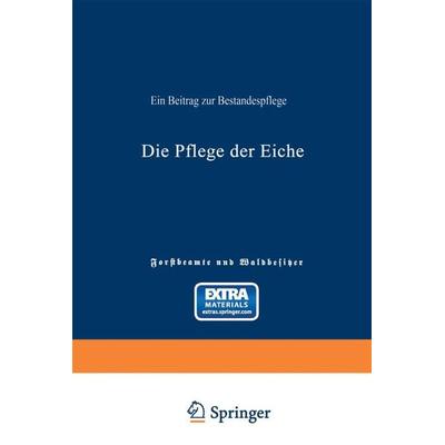 Die Pflege der Eiche, Taschenbuch von Ad. Schütz, Springer Berlin, 978-3-642-51296-4